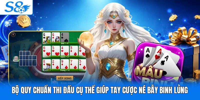 Bộ quy chuẩn thi đấu cụ thể giúp tay cược né bẫy binh lủng tại S8