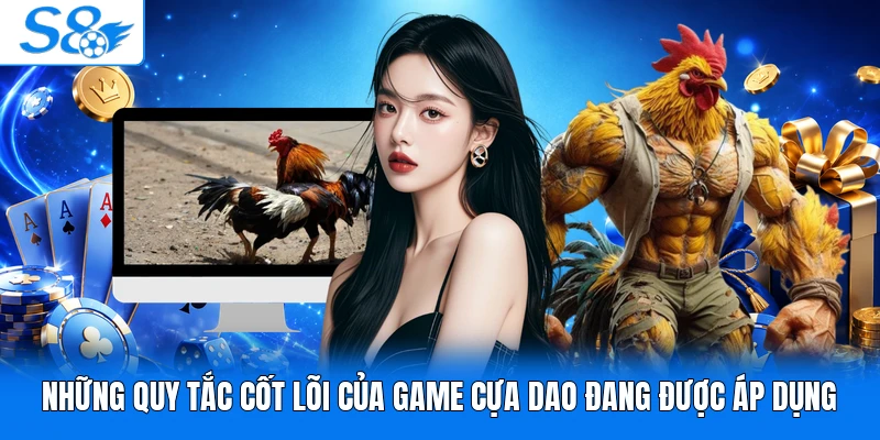 Những quy tắc cốt lõi của game cựa dao đang được áp dụng 